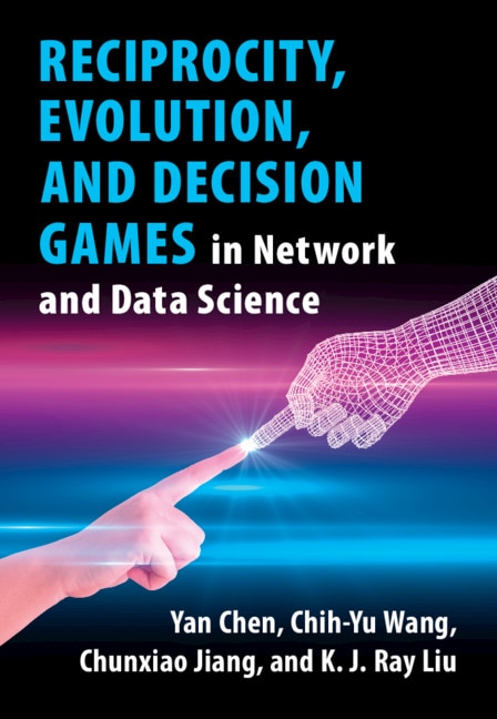 Front cover_Reciprocity, Evolution, And Decision Games In Network And Data Science
