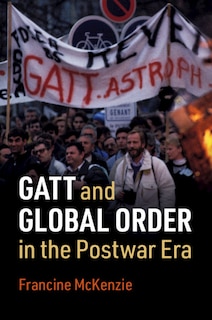 Front cover_Gatt And Global Order In The Postwar Era