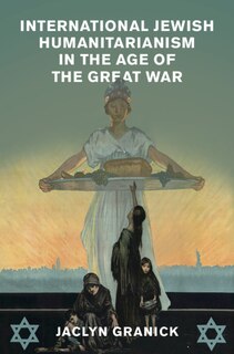 Front cover_International Jewish Humanitarianism In The Age Of The Great War