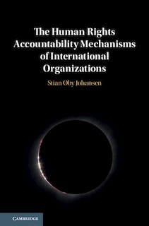 Front cover_The Human Rights Accountability Mechanisms Of International Organizations