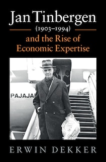 Front cover_Jan Tinbergen (1903–1994) and the Rise of Economic Expertise