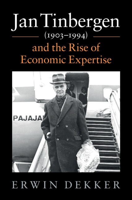 Front cover_Jan Tinbergen (1903–1994) and the Rise of Economic Expertise