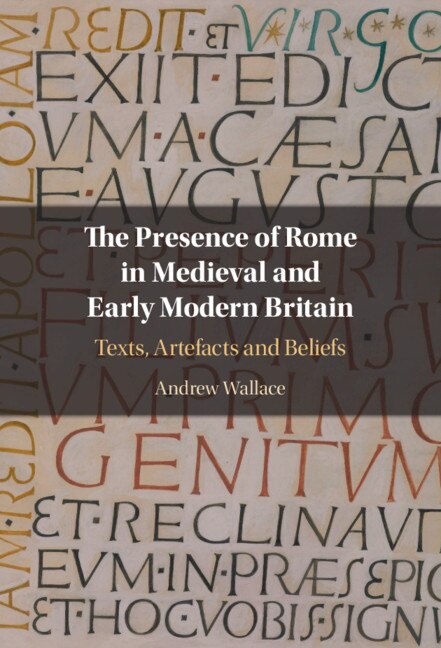 Front cover_The Presence Of Rome In Medieval And Early Modern Britain