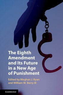 Couverture_The Eighth Amendment And Its Future In A New Age Of Punishment