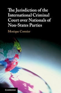Front cover_The Jurisdiction Of The International Criminal Court Over Nationals Of Non-states Parties