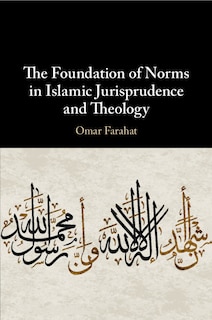 Couverture_The Foundation Of Norms In Islamic Jurisprudence And Theology