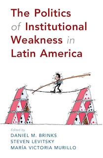 Couverture_The Politics Of Institutional Weakness In Latin America