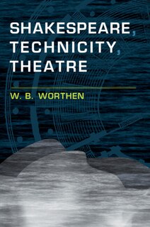 Front cover_Shakespeare, Technicity, Theatre