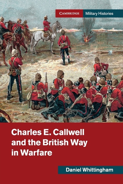 Front cover_Charles E. Callwell and the British Way in Warfare