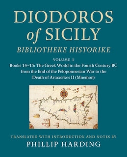 Couverture_Diodoros of Sicily: Bibliotheke Historike: Volume 1, Books 14–15: The Greek World in the Fourth Century BC from the End of the Peloponnesian War to the Death of Artaxerxes II (Mnemon)