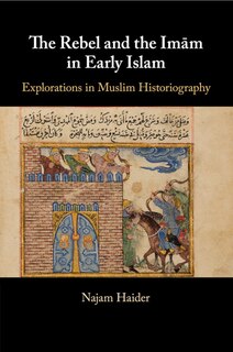 Front cover_The Rebel and the Imãm in Early Islam
