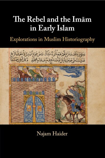Front cover_The Rebel and the Imãm in Early Islam