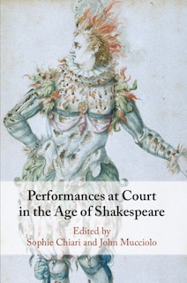 Front cover_Performances At Court In The Age Of Shakespeare