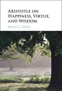 Front cover_Aristotle on Happiness, Virtue, and Wisdom