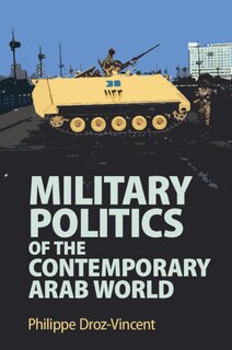 Front cover_Military Politics Of The Contemporary Arab World
