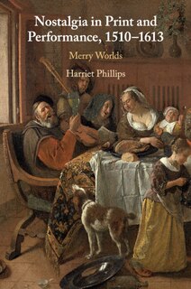 Couverture_Nostalgia in Print and Performance, 1510–1613