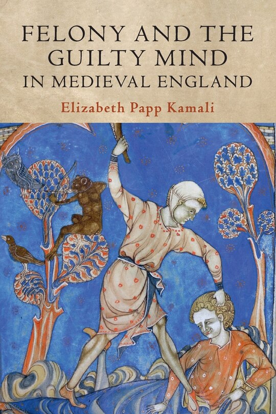 Front cover_Felony And The Guilty Mind In Medieval England