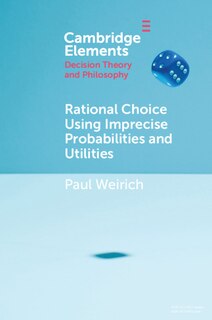 Couverture_Rational Choice Using Imprecise Probabilities And Utilities