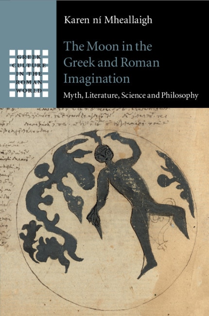 The Moon In The Greek And Roman Imagination: Myth, Literature, Science And Philosophy