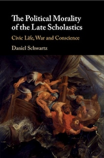 Couverture_The Political Morality Of The Late Scholastics