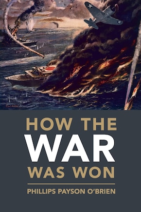 How The War Was Won: Air-sea Power And Allied Victory In World War Ii