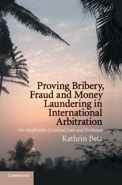 Front cover_Proving Bribery, Fraud And Money Laundering In International Arbitration