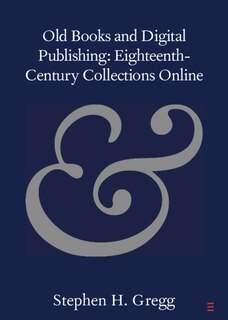 Front cover_Old Books And Digital Publishing: Eighteenth-century Collections Online