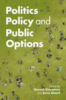 Politics, Policy, And Public Options by Ganesh Sitaraman