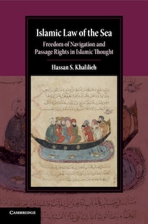 Islamic Law Of The Sea: Freedom Of Navigation And Passage Rights In Islamic Thought