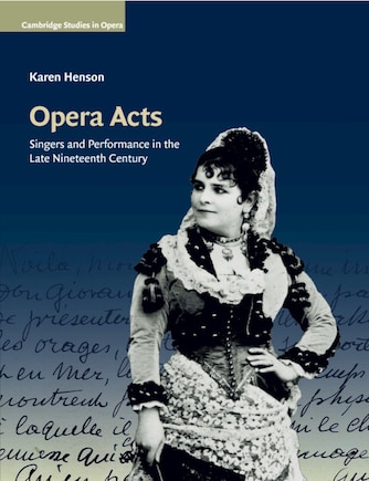 Opera Acts: Singers And Performance In The Late Nineteenth Century