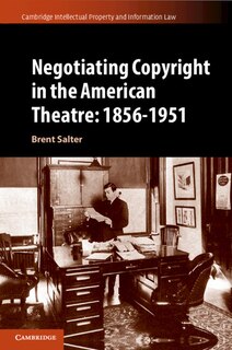 Front cover_Negotiating Copyright in the American Theatre: 1856–1951