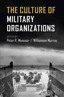 The Culture Of Military Organizations by Peter R. Mansoor