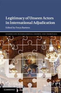 Couverture_Legitimacy Of Unseen Actors In International Adjudication