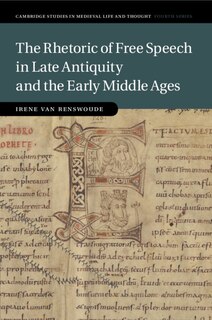 Front cover_The Rhetoric Of Free Speech In Late Antiquity And The Early Middle Ages