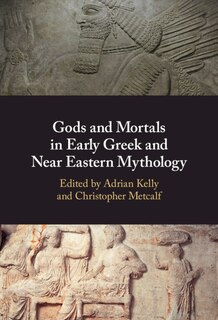 Front cover_Gods and Mortals in Early Greek and Near Eastern Mythology