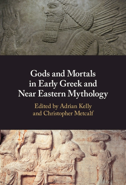 Front cover_Gods and Mortals in Early Greek and Near Eastern Mythology