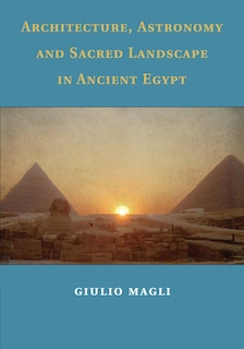 Front cover_Architecture, Astronomy And Sacred Landscape In Ancient Egypt