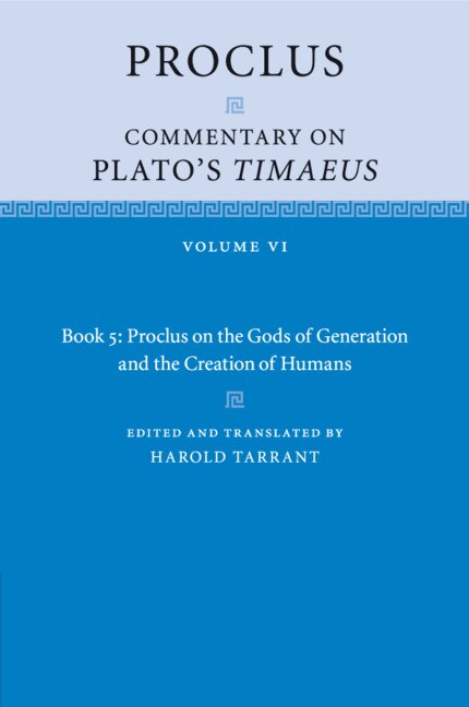 Couverture_Proclus: Commentary On Plato's Timaeus: Volume 6, Book 5: Proclus On The Gods Of Generation And The Creation Of Humans