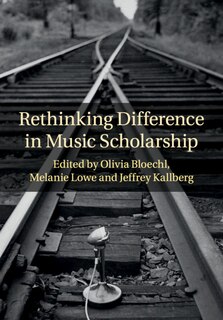 Front cover_Rethinking Difference In Music Scholarship