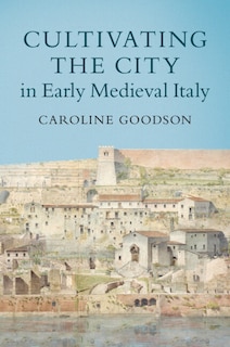 Front cover_Cultivating the City in Early Medieval Italy