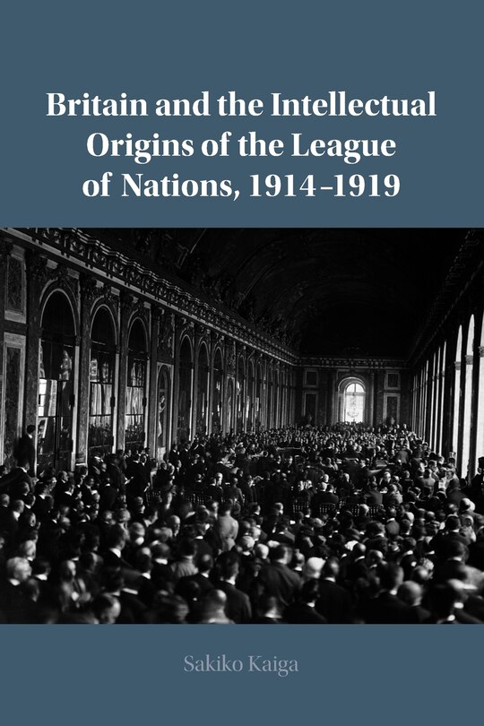 Couverture_Britain and the Intellectual Origins of the League of Nations, 1914–1919