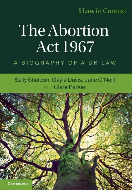 The Abortion Act 1967: A Biography of a UK Law