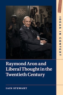 Couverture_Raymond Aron And Liberal Thought In The Twentieth Century
