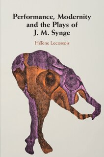 Front cover_Performance, Modernity and the Plays of J. M. Synge