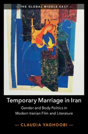 Temporary Marriage In Iran: Gender And Body Politics In Modern Iranian Film And Literature