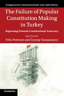 Front cover_The Failure Of Popular Constitution Making In Turkey