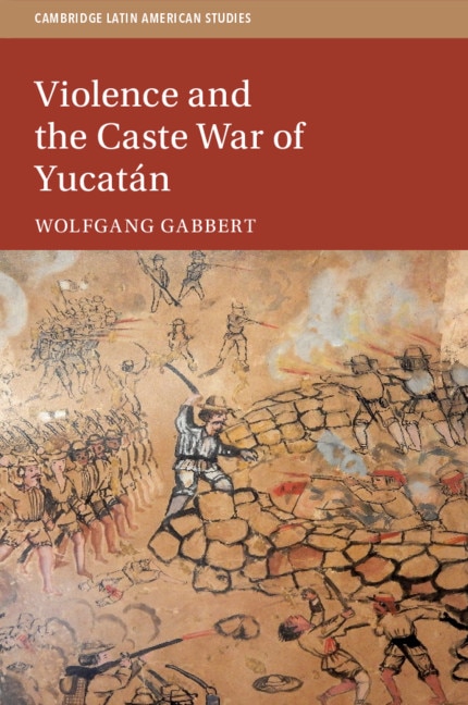 Front cover_Violence And The Caste War Of Yucatán