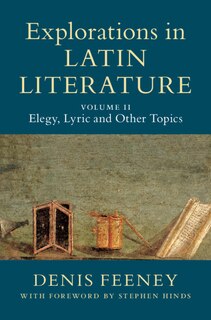 Front cover_Explorations in Latin Literature: Volume 2, Elegy, Lyric and Other Topics