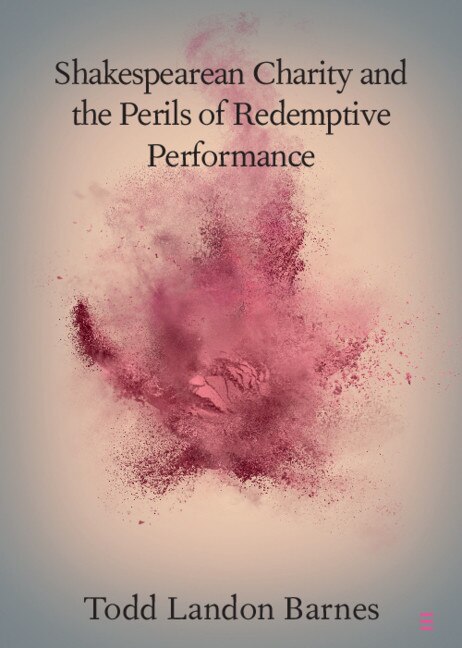 Front cover_Shakespearean Charity and the Perils of Redemptive Performance