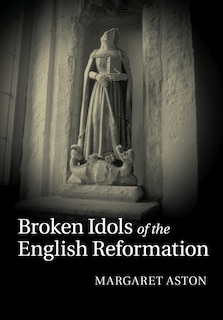 Front cover_Broken Idols Of The English Reformation